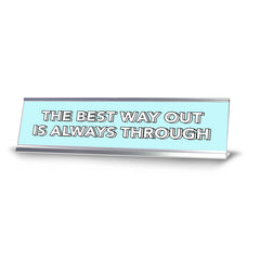 The Best Way Out Is Always Through 2 x 10" Desk Sign | Inspirational Quotes Workspace