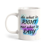 Do What Is Right Not What Is Easy 11oz Plastic or Ceramic Mug | Inspirational & Motivational Quotes