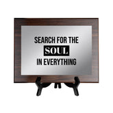 Search For The Soul in Everything Decorative Wall Plaque | Easel Mount Option | Inspirational Affirmation Wall Art