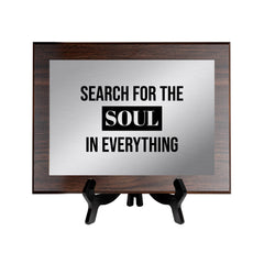 Search For The Soul in Everything Decorative Wall Plaque | Easel Mount Option | Inspirational Affirmation Wall Art
