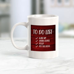 To Do List Wake Up Drink Coffee Poop Pet The Dogs 11oz Plastic or Ceramic Coffee Mug | Funny Home Cups