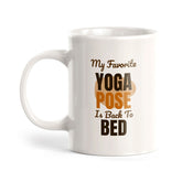 My Favorite Yoga Pose Is Back To Bed 11oz Plastic or Ceramic Coffee Mug | Witty Funny Coffee Cups