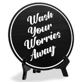 Wash Your Worries Away (5 x 5“) Circle Table Sign with Acrylic Stand | Funny Home Decor