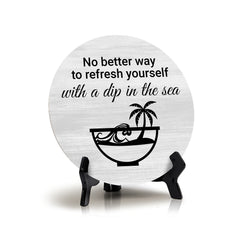 Signs ByLITA Round No Better Way To Refresh Yourself With a Dip in The Sea, Table Sign (5x5")