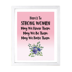 Designs ByLITA Here's To Strong Women May We Know Them, May We Be Them, May We Raise Them. Wall Print (Framed) | Home Decor