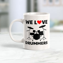 We Love Drummers 11oz Plastic or Ceramic Coffee Mug | Novelty Cup for Musicians