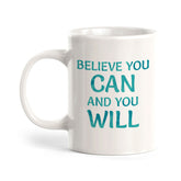 Believe You Can And You Will 11oz Plastic or Ceramic Coffee Mug | Inspirational & Motivational Quotes