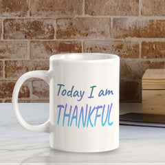 Today I Am Thankful 11oz Plastic or Ceramic Coffee Mug | Inspirational & Motivational Quotes