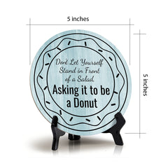 Round Don't Let Yourself Stand In Front Of A Salad, Asking It To Be A Donut, Blue Wood Color, Circle Table Sign (5x5")