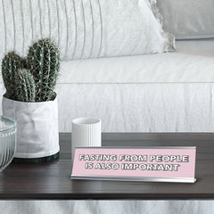 Fasting From People Is Also Important 2 x 10" Desk Sign | Inspirational Quotes Workspace