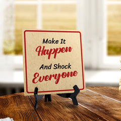 Make It Happen And Shock Everyone 5"x 5" Square Table Sign With Acrylic Easel | Motivational Home Decor