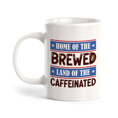 Home Of The Brewed, Land Of The Caffeinated 11oz Plastic or Ceramic Coffee Mug | Funny Patriotic Novelty Office Mug