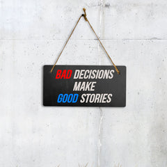 Bad Decisions Make Good Stories 5" x 10" Hanging Wall or Door Sign | Funny Home Decor