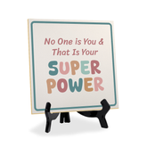 No One is You & That Is Your Super Power 5"x 5" Square Table Sign With Acrylic Easel | Motivational Home Decor
