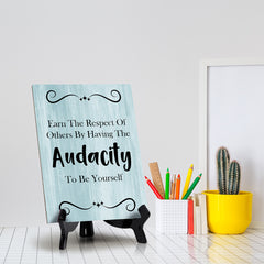 Earn The Respect Of Others By Having The Audacity To Be Yourself Table Sign with Acrylic Stand (6x8“) | Funny Office Motivational Decor