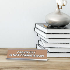 Creativity Is Not Competition 2 x 10" Desk Sign | Inspirational Quotes Workspace