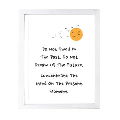 Designs ByLITA Do Not Dwell In The Past. Do Not Dream Of The Future. Concentrate The Mind On The Present Moment. Framed Wall Art Print | Buddhist Quotes Motivational Decor