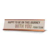 Signs ByLITA Happy To Be On This Journey With You. Your Team Gold Frame Desk Sign (2x8?)