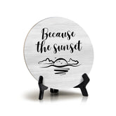 Signs ByLITa Round Because The Sunset Table Sign (5x5")