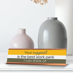 Signs ByLITA Your Support Is The Best Work Perk I Can Think Of Gold Frame Desk Sign (2x8")