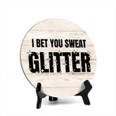 Signs ByLITA Circle Round I Bet You Sweat Glitter Table Sign (5x5")