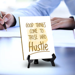 Good Things Come To Those Who Hustle Table Sign with Acrylic Stand (6x8“) | Positive Motivational Sayings