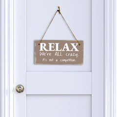 Relax We're All Crazy. It's Not A Competition. 5x10 Hanging Plus Wall or Door Sign | Funny Home Decor