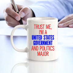Trust Me, I'm A United States Government And Politics Major 11oz Plastic or Ceramic Mug | Funny Office Cups