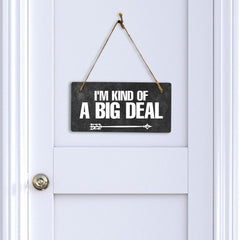 I'm Kind Of A Big Deal 5x10 Hanging Plus Wall or Door Sign | Home & Office Decor