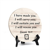 Signs ByLITA Circle Round I have made you. I will carry you; I will sustain you and I will rescue you ~ Isaiah 46:4 Table Sign (5x5")