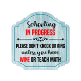 Heritage Plus Schooling In Progress Please Don't Knock Or Ring Unless You Have Wine Or Teach Math Wall or Door Sign | Funny Home Decor