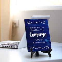Believe You Can And Have The Courage To Pursue Your Dreams Table Sign with Acrylic Stand (6x8“) | Office Motivational Decor