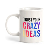 Trust Your Crazy Ideas 11oz Plastic or Ceramic Coffee Mug | Positive Affirmations and Motivation | Office and Home
