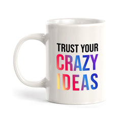 Trust Your Crazy Ideas 11oz Plastic or Ceramic Coffee Mug | Positive Affirmations and Motivation | Office and Home