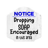 Heritage Plus Notice Dropping Soap Encouraged In This Area Wall or Door Sign | Funny Home Decor