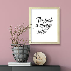 The Book Is Always Better FRAMED Print Inspirational Wall Art