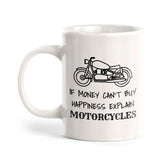 If Money Can't Buy Happiness Explain Motorcycles 11oz Plastic or Ceramic Mug | Funny Sporty Cup
