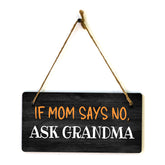 If Mom Says No, Ask Grandma 5" x 10" Hanging Wall or Door Sign | Funny Home Decor