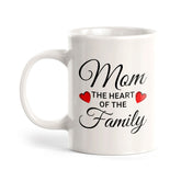Mom The Heart Of The Family 11oz Plastic or Ceramic Mug | Cute Loving Family Cups