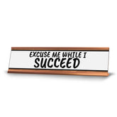 Excuse Me While I Succeed Desk Sign (2x10") | Funny Office Decor