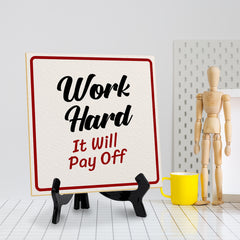 Work Hard It Will Pay Off 5"x 5" Square Table Sign With Acrylic Easel | Motivational Home Decor