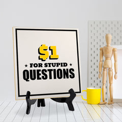 $1 For Stupid Questions 5"x 5" Square Table Sign With Acrylic Easel | Home & Office Decor
