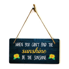 When You Can't Find The Sunshine, Be The Sunshine 5x10 Hanging Plus Wall or Door Sign | Funny & Positive Home Decor
