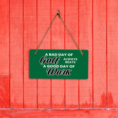 A Bad Day Of Golf Always Beats A Good Day Of Work 5" x 10" Hanging Wall or Door Sign | Home Decor