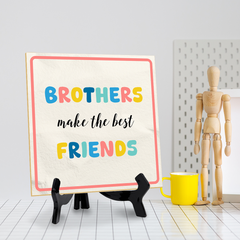 Brothers Make The Best Friends 5"x 5" Square Table Sign With Acrylic Easel | Motivational Home Decor