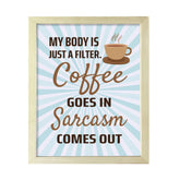 Designs ByLITA My Body Is Just A Filter. Coffee Goes In Sarcasm Comes Out, Framed Wall Art Print | Funny Home Decor