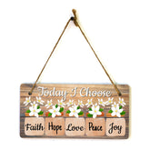 Today I Choose Faith Hope Love Peace Joy 5x10 Hanging Plus Wall or Door Sign | Home Decor