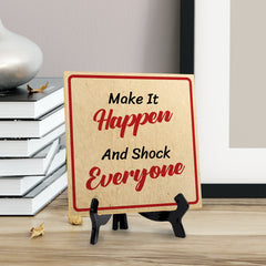 Make It Happen And Shock Everyone 5"x 5" Square Table Sign With Acrylic Easel | Motivational Home Decor