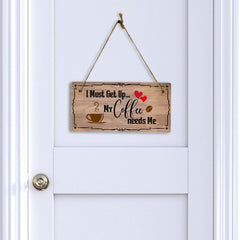 I Must Get Up... My Coffee Needs Me 5x10 Hanging Plus Wall or Door Sign | Home Decor