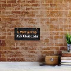 If Mom Says No, Ask Grandma 5" x 10" Hanging Wall or Door Sign | Funny Home Decor